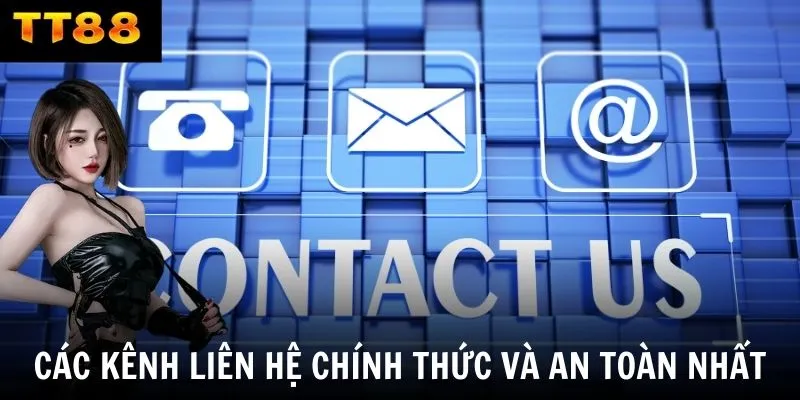 Các kênh liên hệ chính thức và an toàn nhất