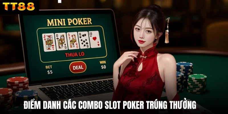 Điểm danh các combo slot Poker trúng thưởng 
