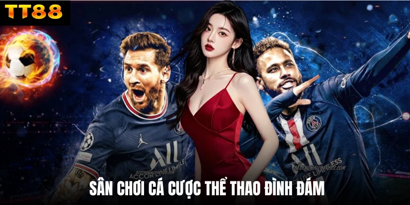 Sân chơi cá cược thể thao đình đám